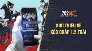 Kèo chấp 1.5 trái được nhiều người chơi theo đuổi trong cá cược